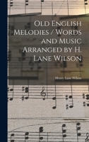 Old English melodies / words and music arranged by H. Lane Wilson 1019220368 Book Cover