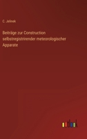 Beiträge zur Construction selbstregistrirender meteorologischer Apparate 3368500716 Book Cover