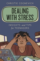 Dealing with Stress: Insights and Tips for Teenagers 1538152851 Book Cover