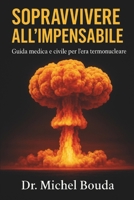 SOPRAVVIVERE ALL'IMPENSABILE: Guida medica e civile per l'era termonucleare (Italian Edition) B0FDL4L18J Book Cover