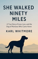 She Walked Ninety Miles: A True Story of Love, Loss, and the Dog of Montana Who Came Home B0FWQVKTLX Book Cover