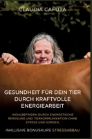 Gesundheit für dein Tier durch kraftvolle Energiearbeit, Unterstützung für körperliche und seelische Balance: Wohlbefinden durch energetische ... Stress und Sorgen (German Edition) 3384436032 Book Cover