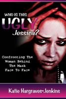 Who Is This Ugly Jessica 0615985408 Book Cover