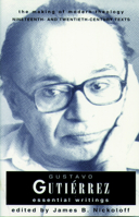 Gustavo Gutierrez: Essential Writings (Making of Modern Theology) 0800634098 Book Cover