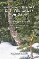 Whatever Doesn't Kill You, Makes You Strong: an inspirational memoir on surviving life and denying death (Kaiulani Facciani Thrive Tribe) 1688994955 Book Cover