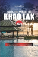 GUÍA DE VIAJE DE KHAO LAK 2025: Descubra playas tranquilas, exuberantes selvas tropicales y una vibrante vida marina en el paraíso costero de Tailandia (Spanish Edition) B0F3CNRXPG Book Cover