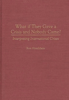 What if They Gave a Crisis and Nobody Came?: Interpreting International Crises 0275960439 Book Cover