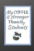 My Coffee Is Stronger Than My Students: Best Male English Teacher Appreciation Gift Well Made, Sturdy, and a Great Affordable Gift for Any Special Teacher 1692207172 Book Cover