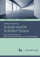 Schule M(m)Acht Schüler*innen: Eine Ethnographische Untersuchung Von Differenzkonstruktionen Im Schulalltag Von Primarklassen 3662695987 Book Cover