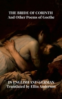 THE BRIDE OF CORINTH And Other Poems of Goethe IN ENGLISH AND GERMAN 125795184X Book Cover