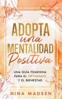 Adopta una Mentalidad Positiva: Una guía femenina para el optimismo y el bienestar (EmpowerHer: Una Serie sobre Resiliencia, Positividad y Amor Propio) (Spanish Edition) B0CVLHXV9P Book Cover