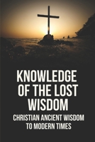 Knowledge Of The Lost Wisdom: Christian Ancient Wisdom To Modern Times: Dead Sea Scrolls Translated B0983GLZWL Book Cover
