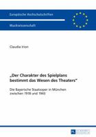 «Der Charakter Des Spielplans Bestimmt Das Wesen Des Theaters»: Die Bayerische Staatsoper in Muenchen Zwischen 1918 Und 1943 3631652879 Book Cover