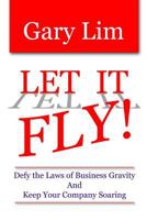 Let It Fly! Defy the Laws of Business Gravity and Keep Your Company Soaring 0615208657 Book Cover