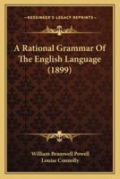 A Rational Grammar of the English Language 0548865329 Book Cover