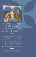 Three Studies in Medieval Religious and Social Thought: The Interpretation of Mary and Martha, the Ideal of the Imitation of Christ, the Orders of Soc 0521638747 Book Cover