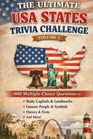 The Ultimate USA States Trivia Challenge Volume 1: 800 Multiple Choice Questions on State Capitals, Landmarks, Famous People, Symbols, History & More B0GVSG8CHM Book Cover