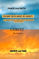 The Raw Truth about My Anxiety: My Journey Walking Through Anxiety While Holding on to My Faith B0GSYXJDSY Book Cover
