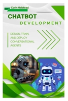 Chatbot Development: Design, Train, and Deploy Conversational Agents B0FVWSRS6M Book Cover