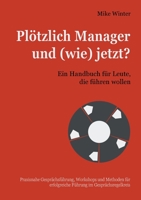 Plötzlich Manager und (wie) jetzt?: Ein Handbuch für Leute, die führen wollen (German Edition) 3750416923 Book Cover