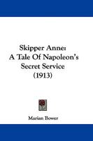 Skipper Anne: A Tale Of Napoleon's Secret Service 116560728X Book Cover