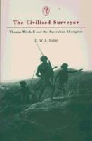 The Civilized Surveyor: Thomas Mitchell & Australian Aboriginals 0522847633 Book Cover
