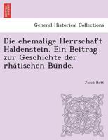 Die ehemalige Herrschaft Haldenstein. Ein Beitrag zur Geschichte der rhätischen Bünde. 1249016134 Book Cover