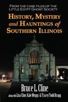 History, Mystery and Hauntings of Southern Illinois 0989178110 Book Cover