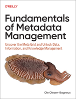 Fundamentals of Metadata Management: Uncover the Meta Grid and Unlock Data, Information, and Knowledge Management 109816282X Book Cover