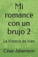 Mi romance con un brujo 2: La historia de Juan B087L8S1TQ Book Cover