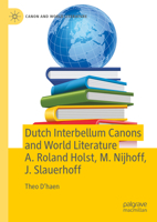 Dutch Interbellum Canons and World Literature A. Roland Holst, M. Nijhoff, J. Slauerhoff 9819954266 Book Cover