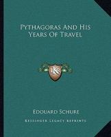 Pythagoras And His Years Of Travel 1425310257 Book Cover