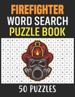 Firefighter Word Search Puzzle Book: 50 Firefighter Themed Word Search Activity Puzzle Games Book For Adults B08P3QVTPZ Book Cover