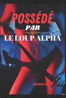 POSSÉDÉ PAR LE LOUP ALPHA: Une romance paranormale entre compagnons prédestinés (Romance loup-garou métamorphe, tome 1) (French Edition) B0FQBGPKF6 Book Cover
