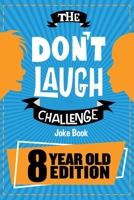 The Don't Laugh Challenge - 8 Year Old Edition: The LOL Interactive Joke Book Contest Game for Boys and Girls Age 8 1951025172 Book Cover