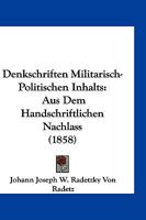 Denkschriften Militärisch-Politischen Inhalts Aus Dem Handschriftlichen Nachlass Des K.K. Österreichischen Feldmarschalls Grafen Radetzky 116104907X Book Cover