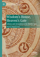 Wisdom's House, Heaven's Gate: Athens and Jerusalem in the Middle Ages 3031352629 Book Cover