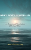 Infinite Paths to Infinite Reality: Sri Ramakrishna and Cross-Cultural Philosophy of Religion 0190868236 Book Cover