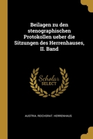 Beilagen zu den stenographischen Protokollen ueber die Sitzungen des Herrenhauses, II. Band 1012413853 Book Cover