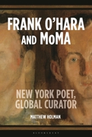 Curating Modern Life: Frank O’Hara, the Mid-Century Museum, and the Art of the Cold War 1350398632 Book Cover