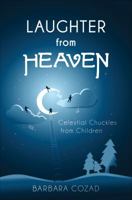 Laughter from Heaven: Celestial Chuckles from Children 1617779121 Book Cover