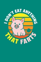 I Don't Eat Anything That Farts: Vegan Journal, Vegetarian Notebook, Veggies Note-taking Planner Book, Pigs Animals Vegan Quote Activist Gifts 1671017889 Book Cover