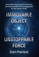 Immovable Object Unstoppable Force: How Does the Church Prevail to be Immovable and Unstoppable at the Same Time? B0GXX82NW4 Book Cover