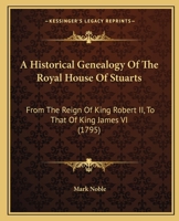 An Historical Genealogy of the Royal House of Stuarts, from the Reign of K. Robert II. to That of K. James VI 1436773482 Book Cover