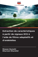 Extraction de caractéristiques à partir de signaux ECG à l'aide de filtres adaptatifs et d'ondelettes (French Edition) 6209414168 Book Cover