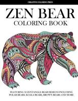 Zen Bear Coloring Book: Featuring 32 Zentangle Bear Designs Including Polar Bears, Koala Bears, Brown Bears and More 1942268904 Book Cover