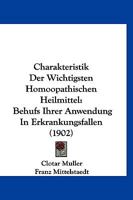 Charakteristik Der Wichtigsten Homoopathischen Heilmittel: Behufs Ihrer Anwendung In Erkrankungsfallen (1902) 1161032452 Book Cover