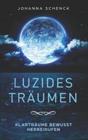 Luzides Tr�umen - Klartr�ume bewusst herbeirufen: steuere deine Tr�ume, �berwinde Albtr�ume und �ngste 1081178000 Book Cover