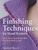 Finishing Techniques for Hand Knitters: Give Your Knitting that Professional Look 1570763364 Book Cover