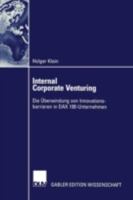 Internal Corporate Venturing: Die Uberwindung Von Innovationsbarrieren in Dax 100-Unternehmen 3824476649 Book Cover